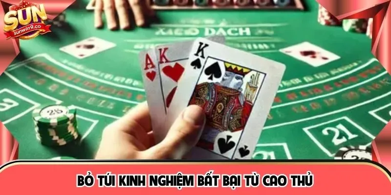Bỏ túi kinh nghiệm bất bại từ cao thủ